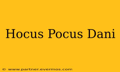 Hocus Pocus Dani