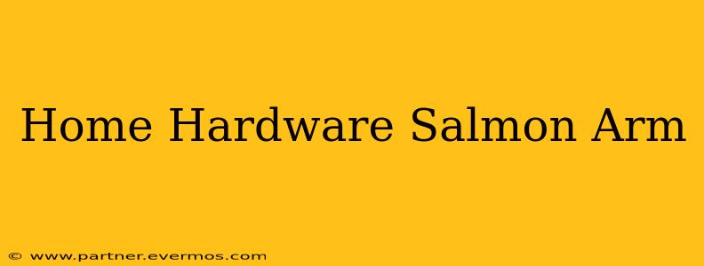 Home Hardware Salmon Arm