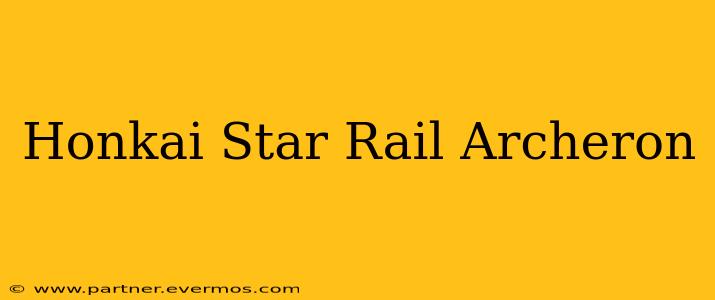 Honkai Star Rail Archeron