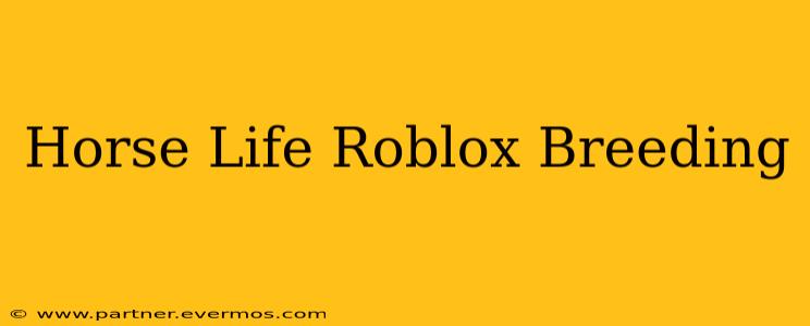 Horse Life Roblox Breeding