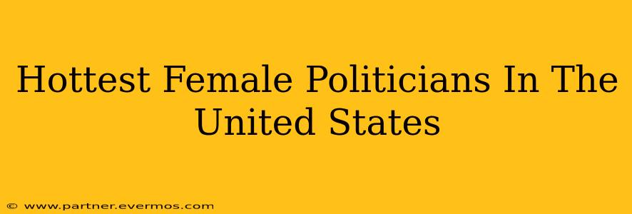 Hottest Female Politicians In The United States