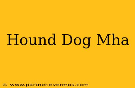 Hound Dog Mha
