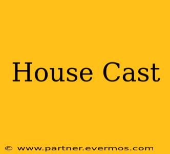 House Cast