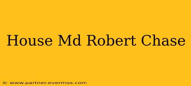 House Md Robert Chase