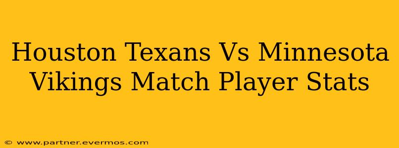 Houston Texans Vs Minnesota Vikings Match Player Stats