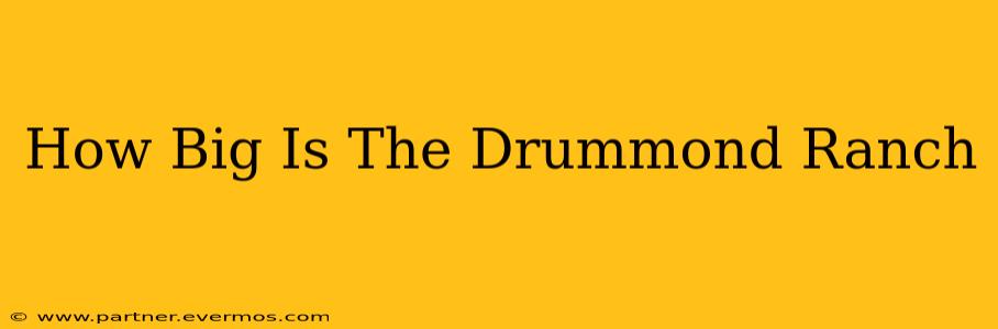 How Big Is The Drummond Ranch
