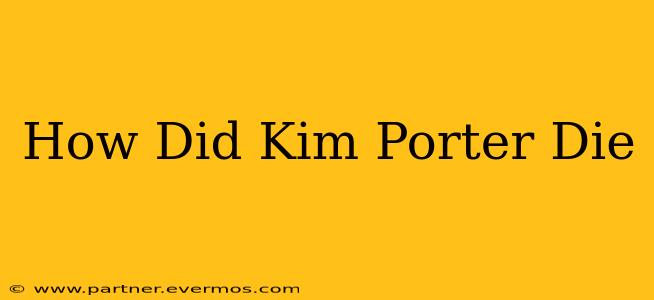 How Did Kim Porter Die