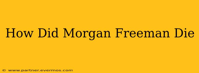 How Did Morgan Freeman Die