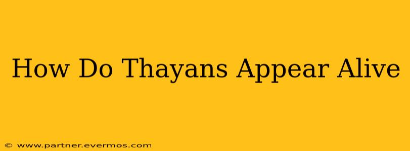 How Do Thayans Appear Alive