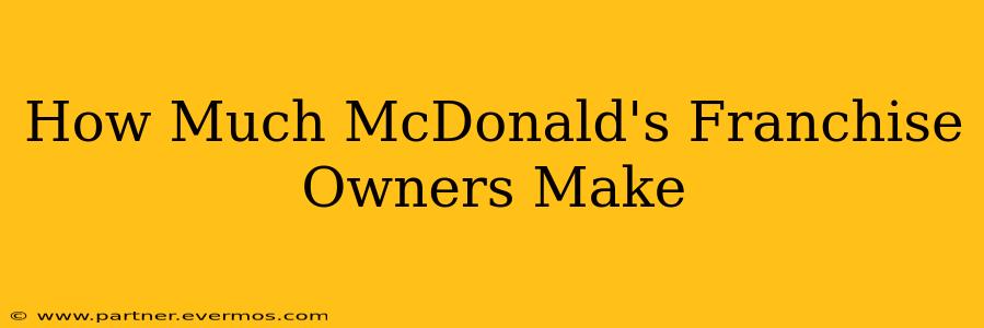 How Much McDonald's Franchise Owners Make