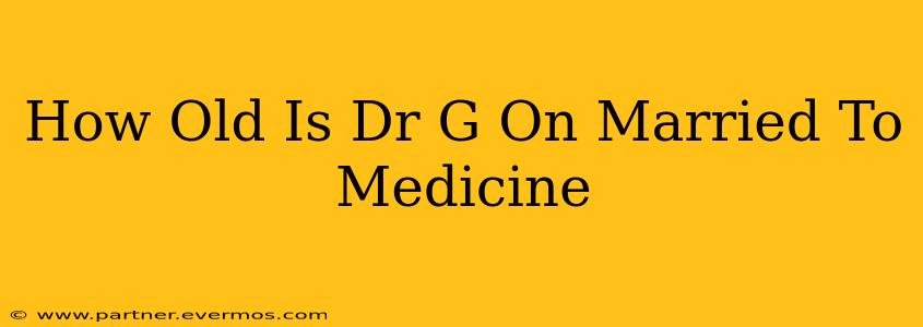 How Old Is Dr G On Married To Medicine