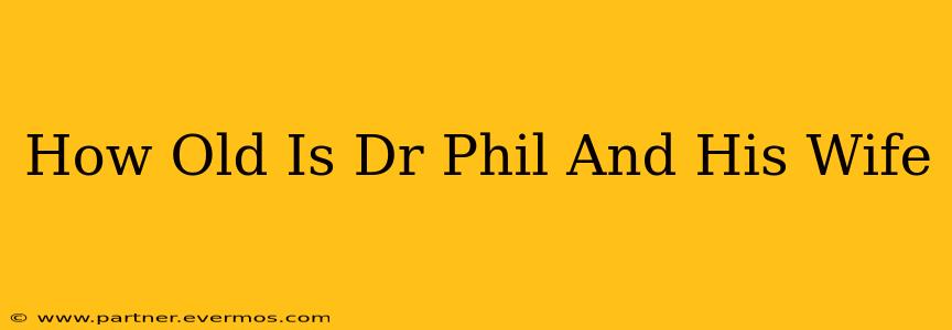 How Old Is Dr Phil And His Wife