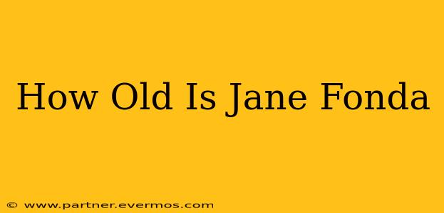 How Old Is Jane Fonda