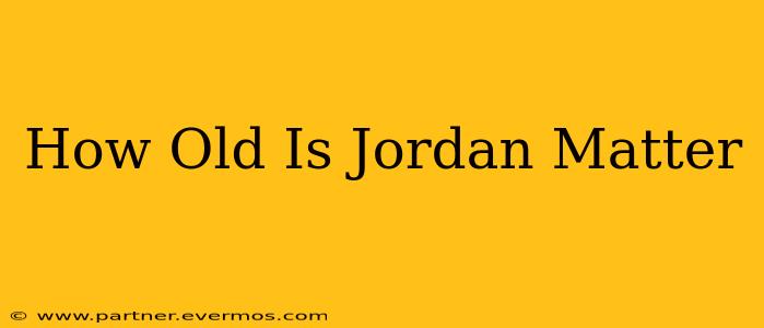 How Old Is Jordan Matter