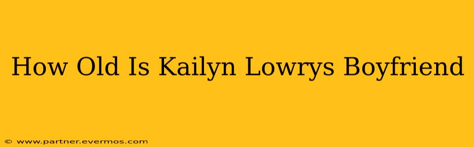 How Old Is Kailyn Lowrys Boyfriend