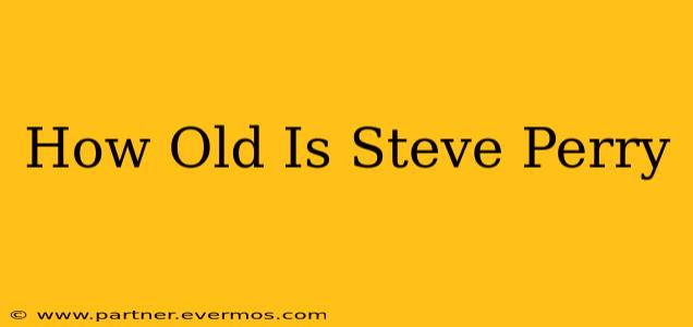 How Old Is Steve Perry