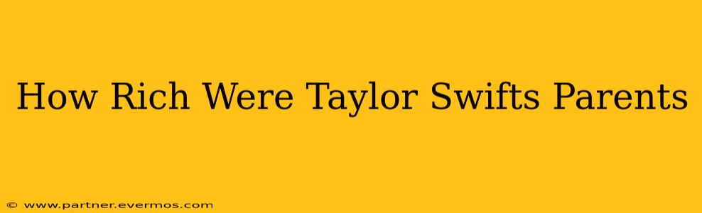 How Rich Were Taylor Swifts Parents