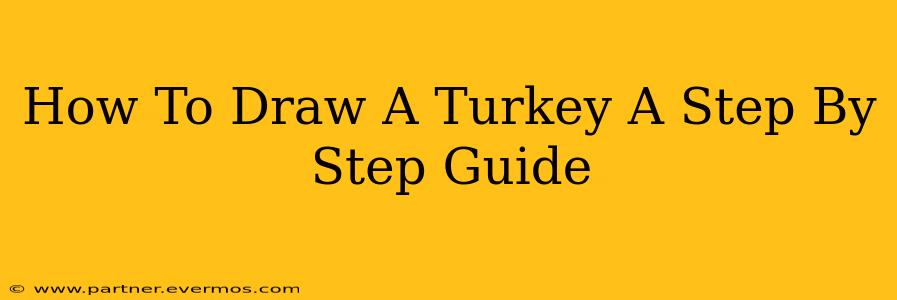 How To Draw A Turkey A Step By Step Guide
