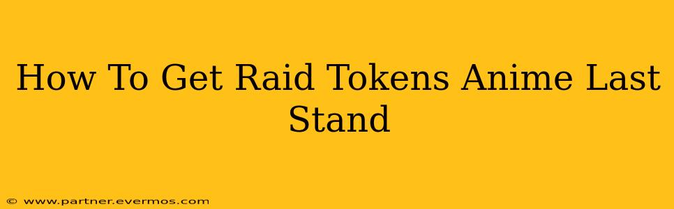 How To Get Raid Tokens Anime Last Stand