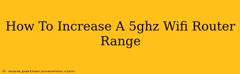 How To Increase A 5ghz Wifi Router Range