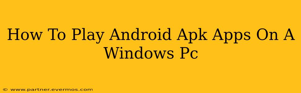 How To Play Android Apk Apps On A Windows Pc