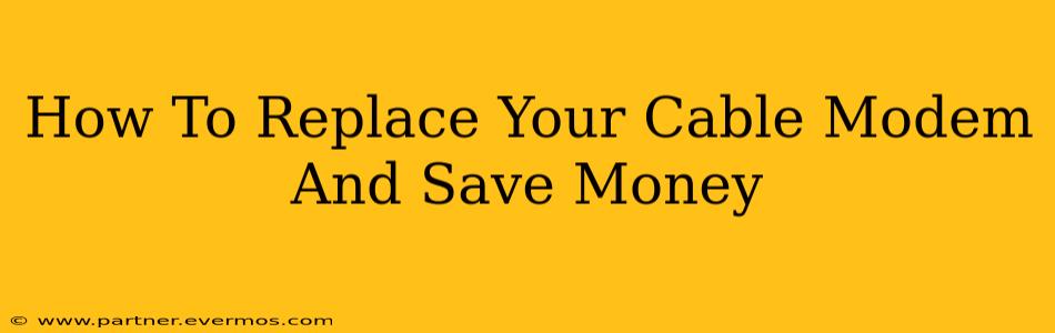 How To Replace Your Cable Modem And Save Money