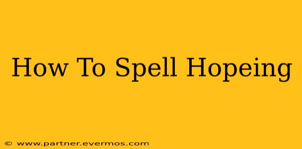 How To Spell Hopeing