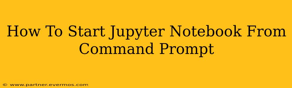 How To Start Jupyter Notebook From Command Prompt