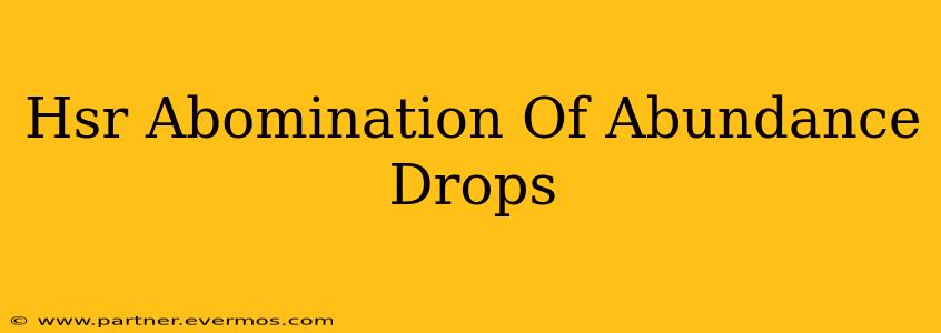 Hsr Abomination Of Abundance Drops
