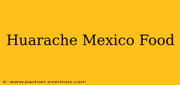 Huarache Mexico Food