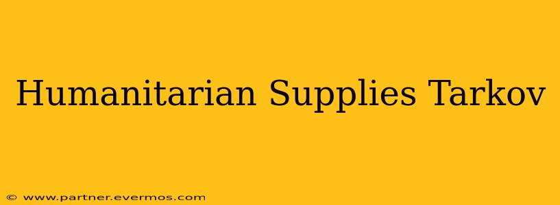 Humanitarian Supplies Tarkov