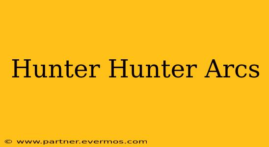 Hunter Hunter Arcs