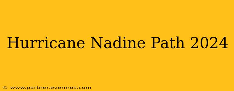 Hurricane Nadine Path 2024