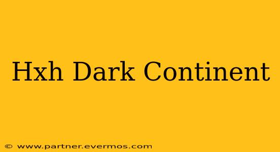 Hxh Dark Continent