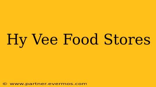 Hy Vee Food Stores