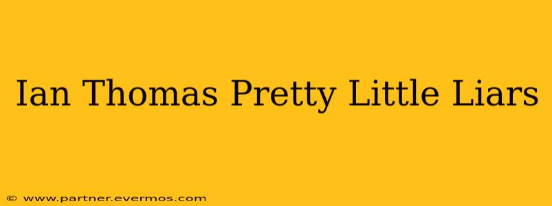 Ian Thomas Pretty Little Liars