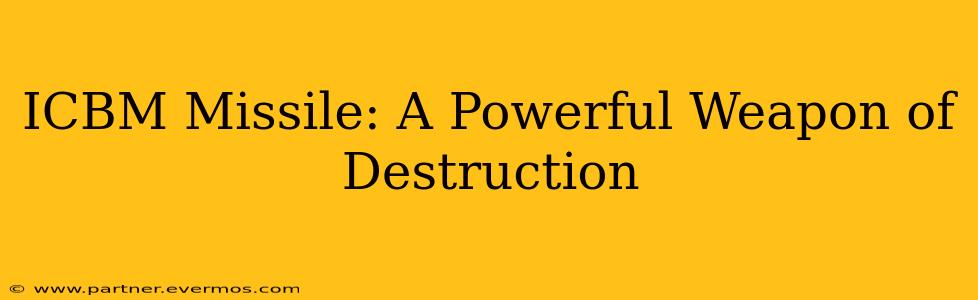 ICBM Missile: A Powerful Weapon of Destruction