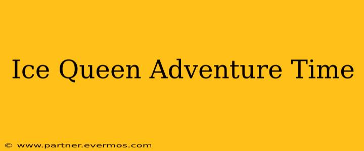Ice Queen Adventure Time