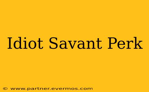 Idiot Savant Perk