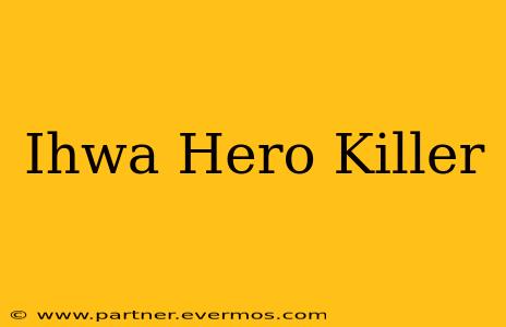Ihwa Hero Killer