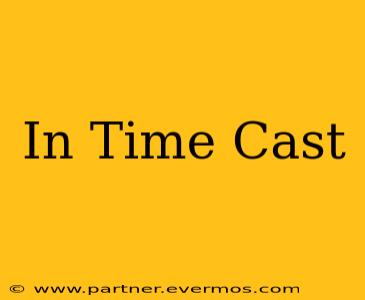 In Time Cast