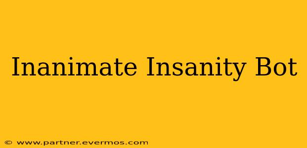 Inanimate Insanity Bot