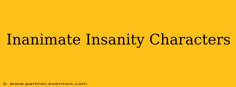 Inanimate Insanity Characters