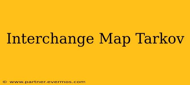Interchange Map Tarkov