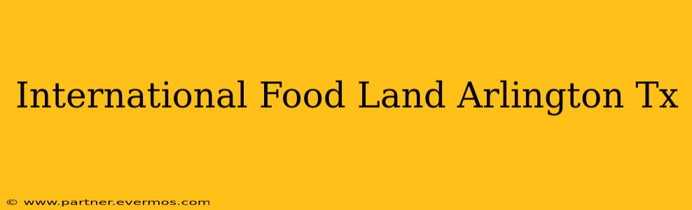International Food Land Arlington Tx