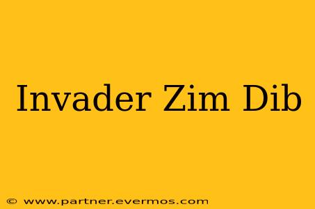 Invader Zim Dib