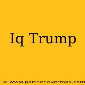 Iq Trump