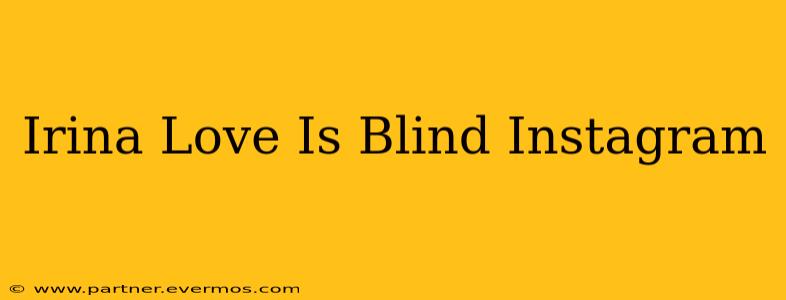Irina Love Is Blind Instagram