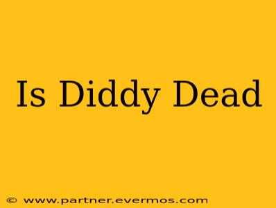 Is Diddy Dead