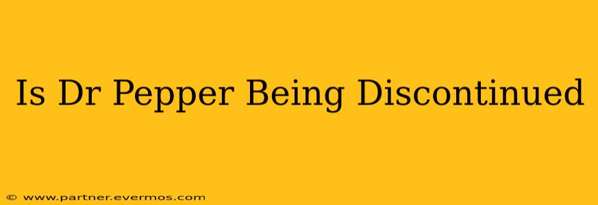 Is Dr Pepper Being Discontinued